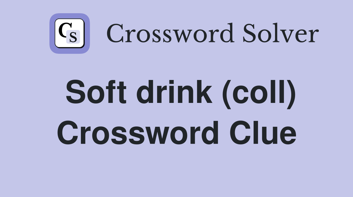 Soft drink (coll) Crossword Clue Answers Crossword Solver